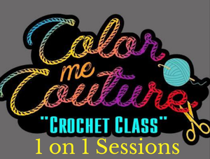 Color Me Couture (1 on 1) Crochet Class